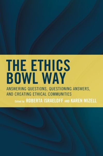 The Ethics Bowl Way: Answering Questions, Questioning Answers, and Creating Ethical Communities - Big Ideas for Young Thinkers -  - Bücher - Rowman & Littlefield - 9781475861624 - 6. April 2022