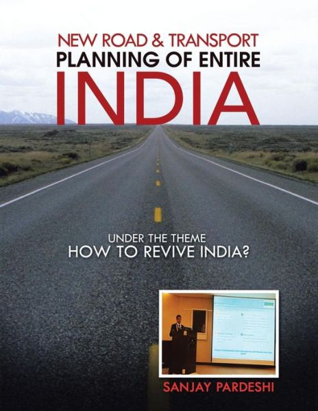 New Road & Transport Planning of Entire India: Under the Theme How to Revive India? - Sanjay Pardeshi - Książki - Partridge Publishing - 9781482816624 - 21 lipca 2014