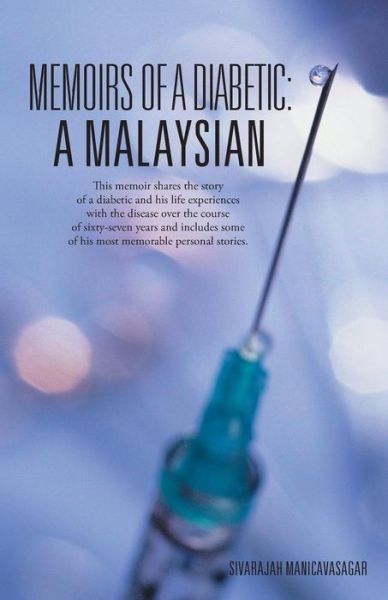 Memoirs of a Diabetic: a Malaysian - Sivarajah Manicavasagar - Books - PartridgeSingapore - 9781482890624 - August 23, 2014