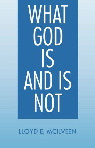 What God is and is Not - Lloyd E. Mcilveen - Books - Trafford - 9781490707624 - March 13, 2014