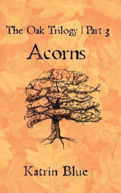 Cover for Katrin Blue · The Oak Trilogy Part 3. Acorns.: Acorns (Paperback Book) (2014)