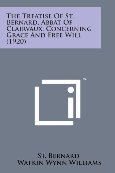 Cover for St Bernard · The Treatise of St. Bernard, Abbat of Clairvaux, Concerning Grace and Free Will (1920) (Pocketbok) (2014)