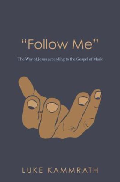 "Follow Me": The Way of Jesus According to the Gospel of Mark - Luke Kammrath - Books - Resource Publications (CA) - 9781498264624 - August 23, 2012