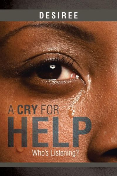 Cover for Desiree · A Cry for Help: Who's Listening? (Paperback Book) (2014)