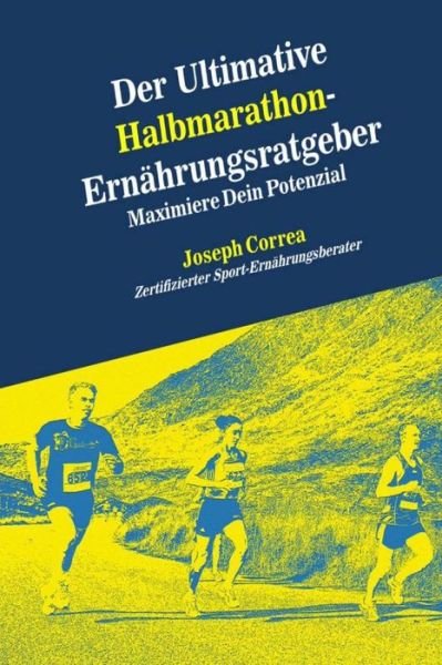 Cover for Correa (Zertifizierter Sport-ernahrungsb · Der Ultimative Halbmarathon-ernahrungsratgeber: Maximiere Dein Potenzial (Paperback Book) (2014)