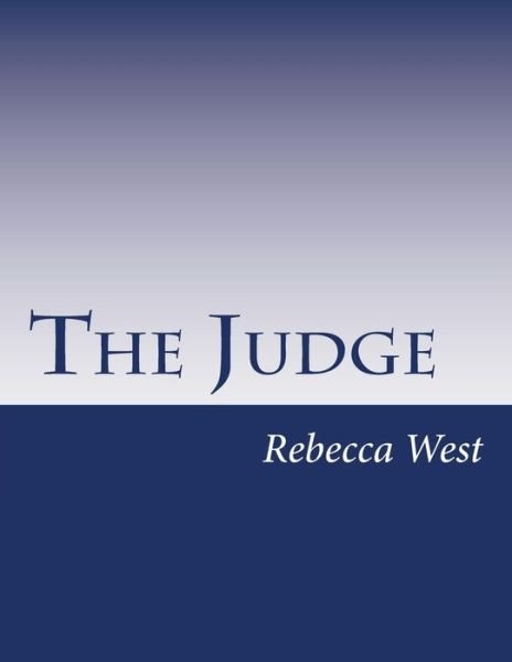 The Judge - Rebecca West - Books - Createspace - 9781502440624 - October 10, 2014