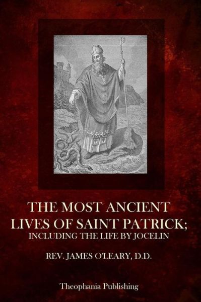 Cover for Rev James O\'leary D D · The Most Ancient Lives of Saint Patrick: Including the Life by Jocelin (Paperback Book) (2014)