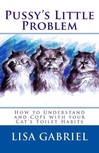 Cover for Lisa Marie Gabriel · Pussy's Little Problem: How to Understand and Cope with Your Cat's Toilet Habits (Paperback Book) (2014)