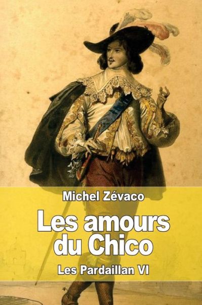 Cover for Michel Zevaco · Les Amours Du Chico: Les Pardaillan Vi (Paperback Book) (2015)