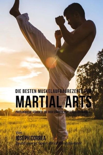 Cover for Correa (Zertifizierter Sport-ernahrungsb · Die Besten Muskelaufbaurezepte Fur Martial Arts: Proteinreiche Gerichte, Die Dich Starker Und Schneller Machen (Taschenbuch) (2015)