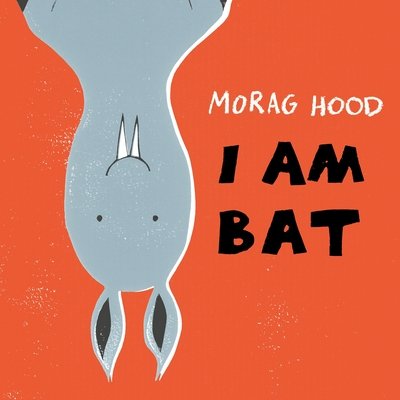 Cover for Morag Hood · I Am Bat (Paperback Bog) (2018)