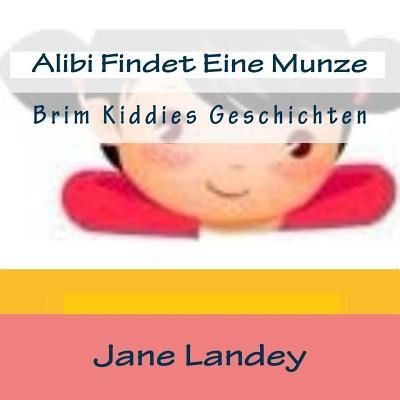 Cover for Jane Landey · Alibi Findet Eine Munze: Brim Kiddies Geschichten (Paperback Book) (2015)