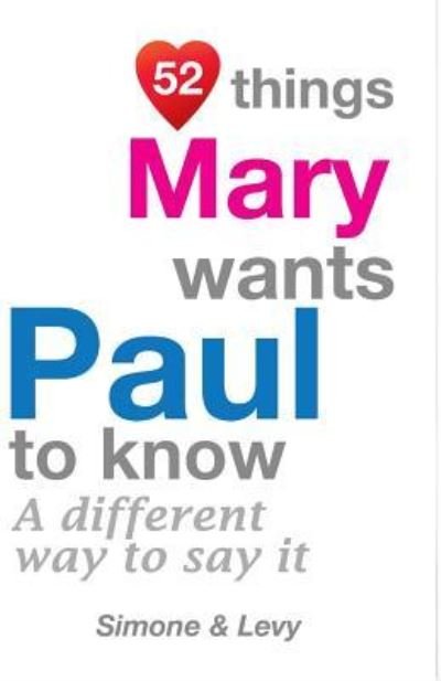 52 Things Mary Wants Paul To Know - Simone - Bøger - Createspace Independent Publishing Platf - 9781511756624 - 31. oktober 2014