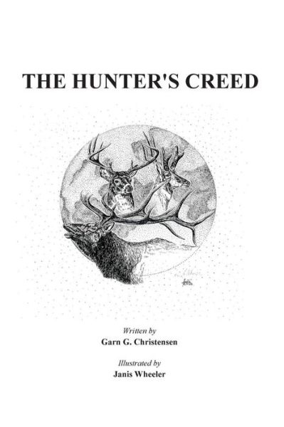 Cover for Garn G Christensen · Hunter's Creed: a Great Primer for New Hunters and a Good Refresher for Seasoned Hunters (Paperback Book) (2015)