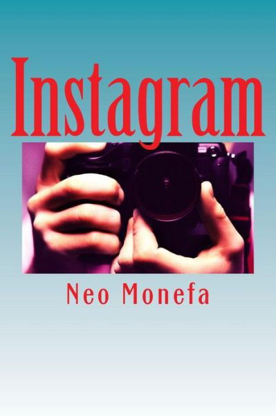 Cover for Neo Monefa · Instagram: Insider Tips and Secrets on How to Gain Followers and Likes That Work Fast (Paperback Bog) (2015)