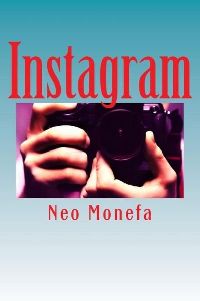 Cover for Neo Monefa · Instagram: Insider Tips and Secrets on How to Gain Followers and Likes That Work Fast (Paperback Book) (2015)