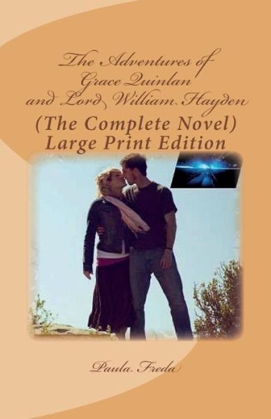 Cover for Paula Freda · The Adventures of Grace Quinlan and Lord William Hayden (The Complete Novel): Large Print Edition (Paperback Book) (2015)