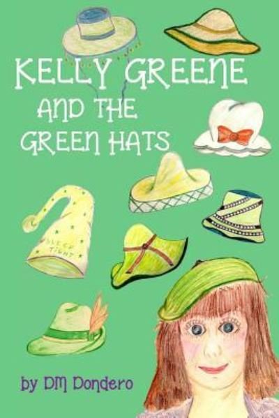 Kelly Greene and the Green Hats - DM Dondero - Livros - Createspace Independent Publishing Platf - 9781519130624 - 2 de dezembro de 2015