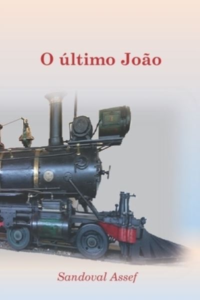 Cover for Sandoval Assef · O Ultimo Joao (Paperback Book) (2017)