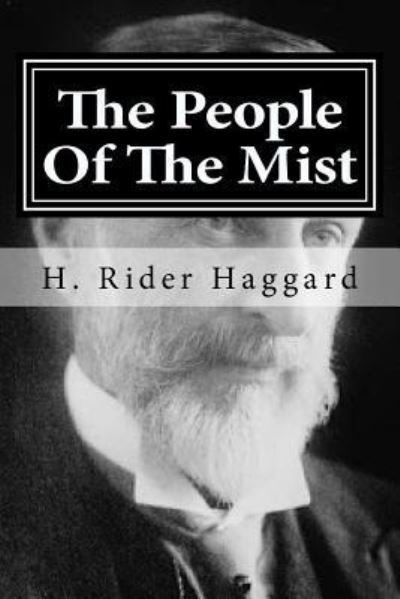 The People Of The Mist - Sir H Rider Haggard - Books - Createspace Independent Publishing Platf - 9781522716624 - December 11, 2015