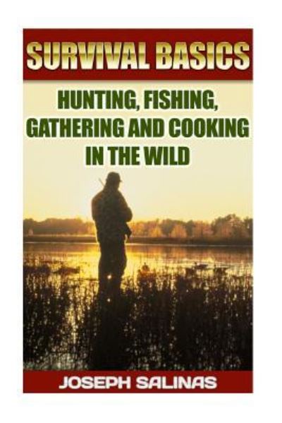 Cover for Joseph Salinas · Survival Basics Hunting, Fishing, Gathering and Cooking in the Wild (Paperback Book) (2016)