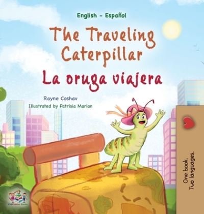 Cover for Rayne Coshav · The Traveling Caterpillar (English Spanish Bilingual Children's Book) - English Spanish Bilingual Collection (Hardcover Book) [Large type / large print edition] (2022)