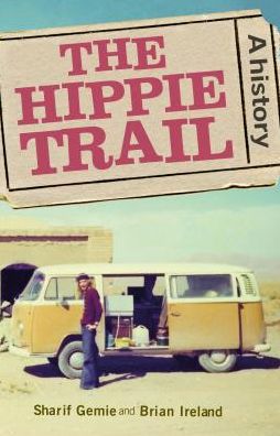 Cover for Gemie, Sharif (Professor of Modern and Contemporary History) · The Hippie Trail: A History (Hardcover Book) (2017)