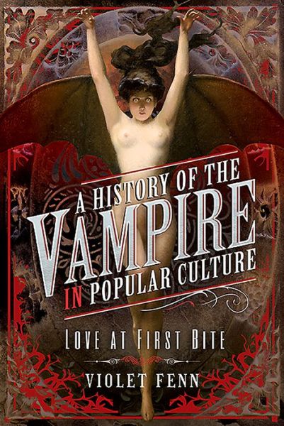 Cover for Violet Fenn · A History of the Vampire in Popular Culture: Love at First Bite (Hardcover Book) (2021)