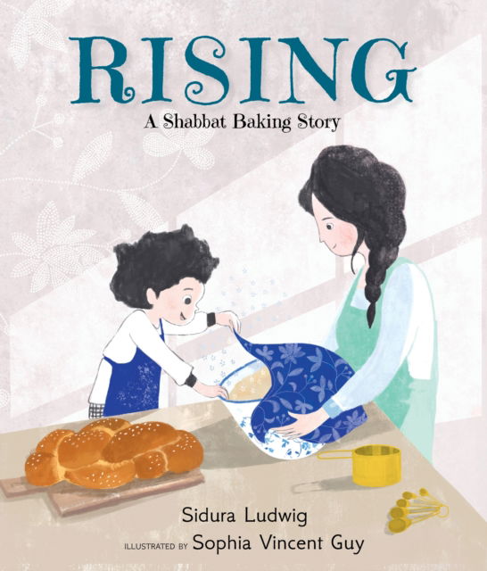 Cover for Sidura Ludwig · Rising: A Shabbat Baking Story: From the winners of the Canadian Jewish Literary Award (Hardcover Book) (2024)