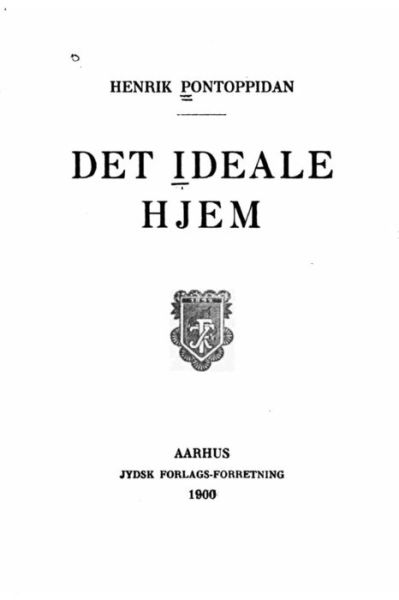 Det ideale hjem - Henrik Pontoppidan - Bøger - Createspace Independent Publishing Platf - 9781530959624 - 8. april 2016