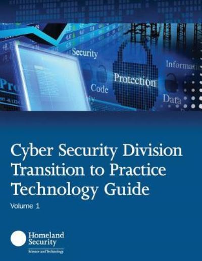 Cyber Security Division Transition to Practice Technology Guide - U S Department of Homeland Security - Books - Createspace Independent Publishing Platf - 9781533635624 - June 6, 2016