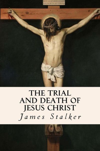 Cover for Rev James Stalker · The Trial and Death of Jesus Christ (Paperback Book) (2016)