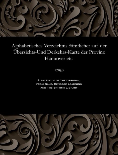 Cover for Alphabetisches Verzeichnis Sämtlicher auf der Übersichts-Und Derkehrs-Karte der Provinz Hannover etc. (Paperback Book)