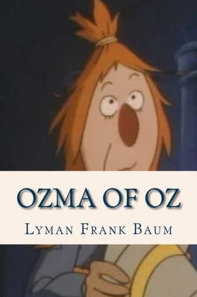 Ozma of Oz - Sheba Blake - Bücher - Createspace Independent Publishing Platf - 9781537161624 - 18. August 2016