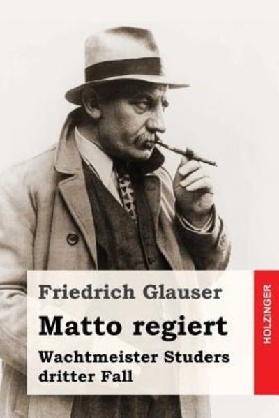 Matto regiert - Friedrich Glauser - Bøker - Createspace Independent Publishing Platf - 9781537471624 - 4. september 2016