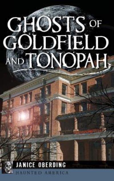 Cover for Janice Oberding · Ghosts of Goldfield and Tonopah (Hardcover Book) (2015)