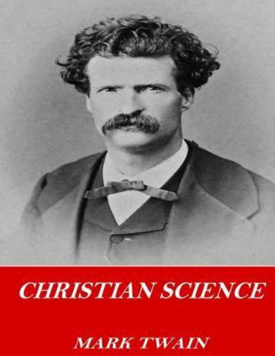 Christian Science - Mark Twain - Books - Createspace Independent Publishing Platf - 9781542459624 - January 10, 2017
