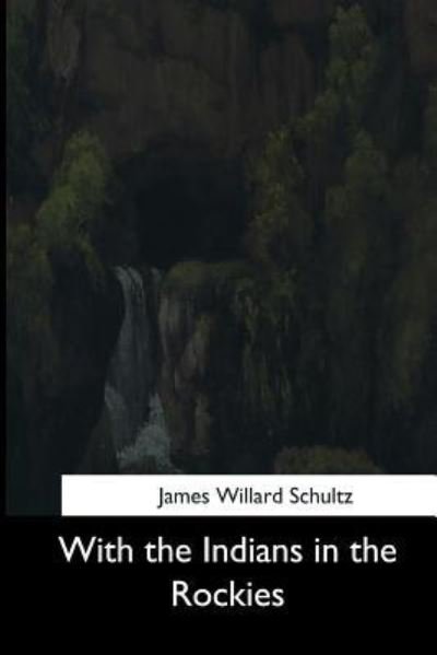 James Willard Schultz · With the Indians in the Rockies (Taschenbuch) (2017)