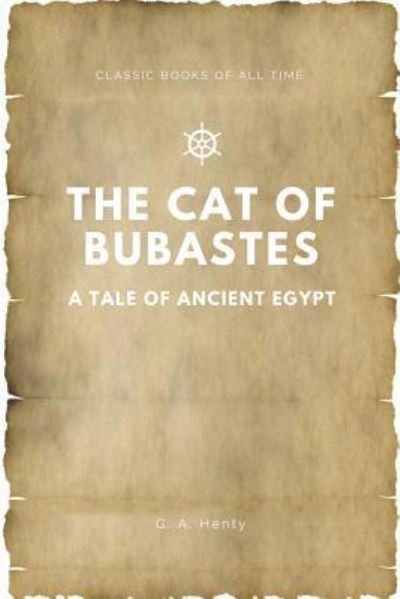 The Cat of Bubastes A Tale of Ancient Egypt - G A Henty - Libros - Createspace Independent Publishing Platf - 9781547173624 - 8 de junio de 2017