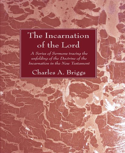 Cover for Charles Augustus Briggs · The Incarnation of the Lord: a Series of Sermons Tracing the Unfolding of the Doctrine of the Incarnation in the New Testament (Paperback Book) (2007)