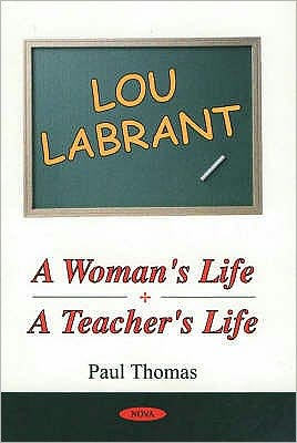 Lou Labrant: A Woman's Life, A Teacher's Life - Paul Thomas - Books - Nova Science Publishers Inc - 9781560729624 - October 9, 2001