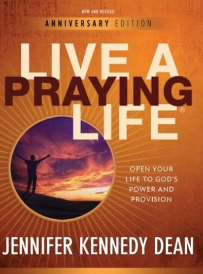 Live a Praying Life - Jennifer Kennedy Dean - Książki - Iron Stream Media - 9781563096624 - 6 września 2010