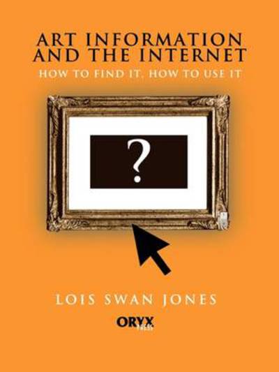 Cover for Lois S. Jones · Art Information and the Internet - How to Find It, How to Use It (Taschenbuch) (1998)