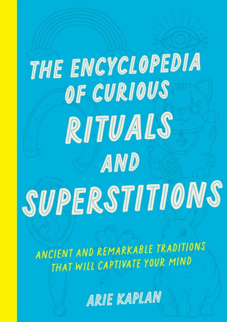 Cover for Arie Kaplan · The Encyclopedia of Curious Rituals and Superstitions: Ancient and Remarkable Traditions That Will Captivate Your Mind (Paperback Bog) (2025)