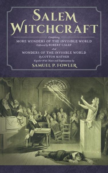 Cover for Samuel Fowler · Salem Witchcraft: Comprising More Wonders of the Invisible World. Collected by Robert Calef; And Wonders of the Invisible World, By Cotton Mather; Together With Notes and Explanations by Samuel P. Fowler (Hardcover Book) (2014)
