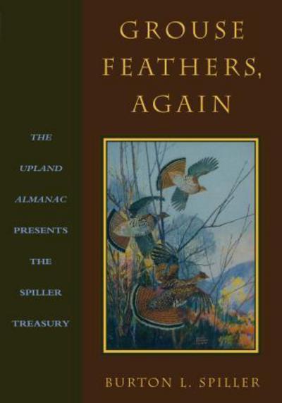 Cover for Burton L. Spiller · Grouse Feathers, Again: The Upland Almanac Presents the Spiller Treasury (Paperback Book) (2017)