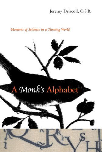 Cover for Jeremy Driscoll · A Monk's Alphabet: Moments of Stillness in a Turning World (Paperback Book) (2007)