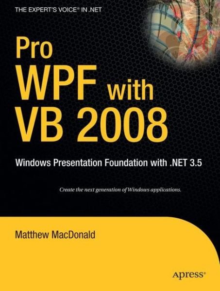 Pro WPF with VB 2008: Windows Presentation Foundation with .NET 3.5 - Matthew MacDonald - Bøker - APress - 9781590599624 - 1. april 2008
