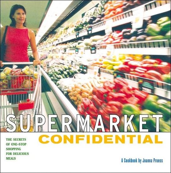 Cover for Joanna Pruess · Supermarket Confidential: The Secrets of One-Stop Shopping for Delicious Meals (Pocketbok) (2004)