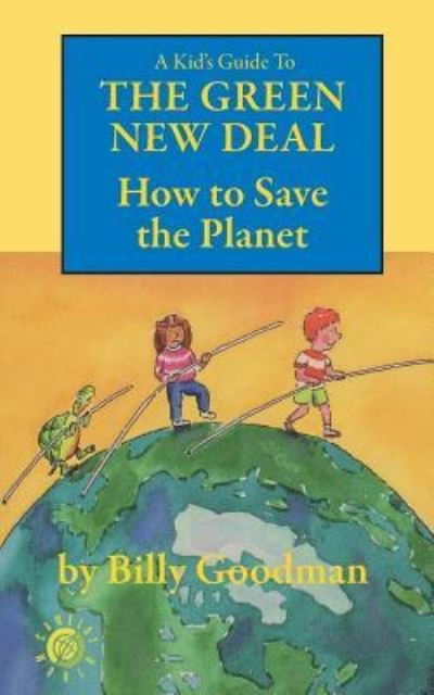 Cover for Billy Goodman · A Kid's Guide to the Green New Deal : How to Save the Planet (Paperback Book) (2019)